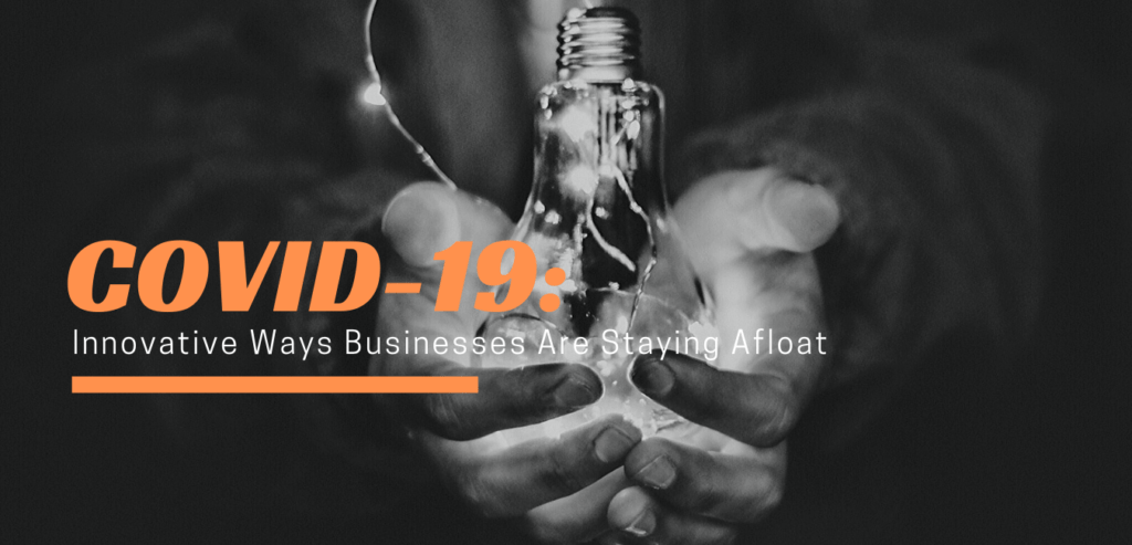 COVID-19: Innovative Ways Businesses Are Staying Afloat