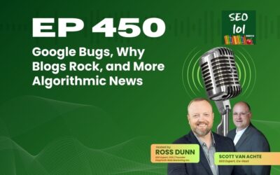 SEO 101 Ep 450 – Google Bugs, Why Blogs Rock, and More Algorithmic News