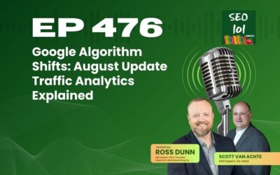 SEO 101 Episode 476 – Google Algorithm Shifts: August Update Traffic Analytics Explained