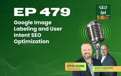 SEO 101 Episode 479 – Google Image Labeling and User Intent SEO Optimization