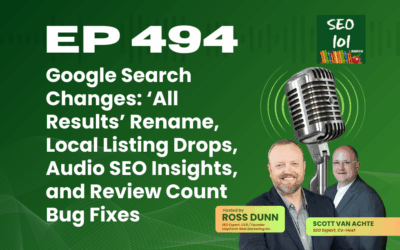 SEO 101 Episode 494 – Google Search Changes: ‘All Results’ Rename, Local Listing Drops, Audio SEO Insights, and Review Count Bug Fixes