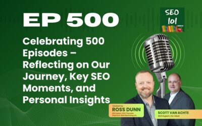 SEO 101 Episode 500 – Celebrating 500 Episodes – Reflecting on Our Journey, Key SEO Moments, and Personal Insights