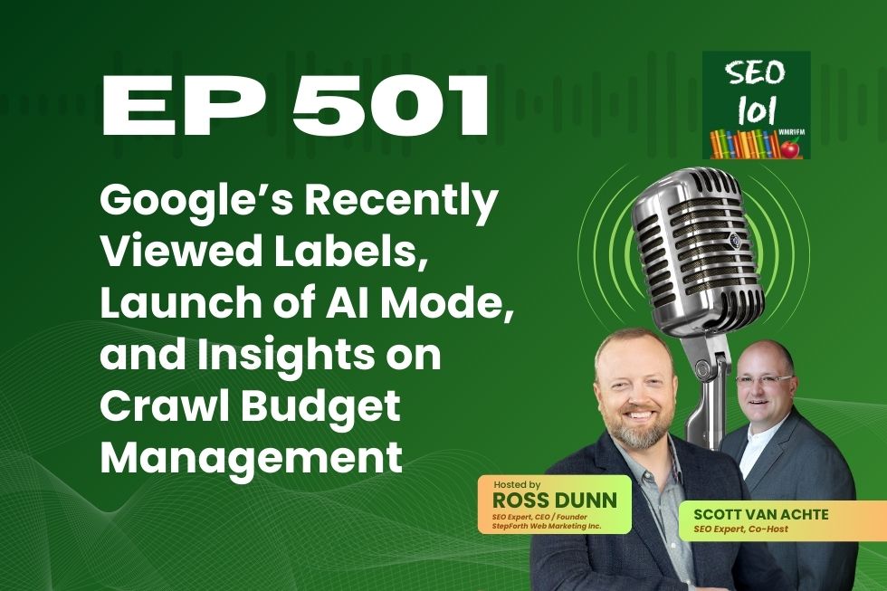 SEO 101 Episode 501 – Google’s Recently Viewed Labels, Launch of AI Mode, and Insights on Crawl Budget Management