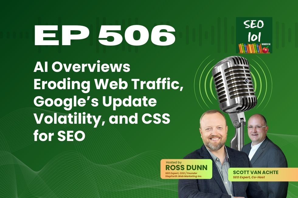 SEO 101 Episode 506: AI Overviews Eroding Web Traffic, Google’s Update Volatility, and CSS for SEO