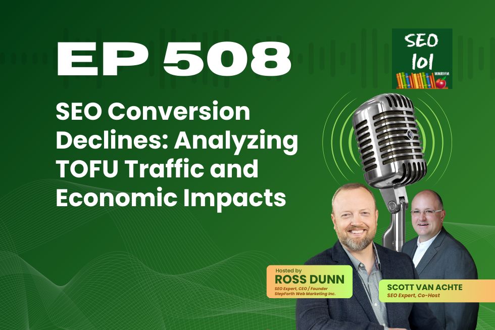 SEO 101 Episode 508 – SEO Conversion Declines: Analyzing TOFU Traffic and Economic Impacts